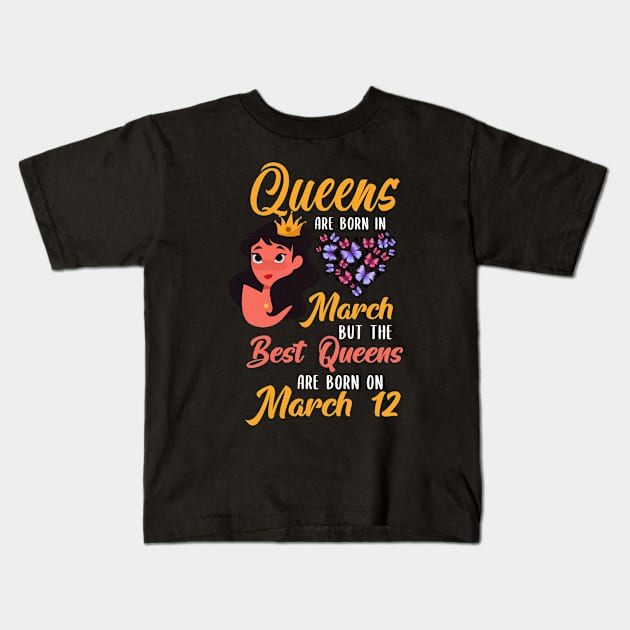 Lovely Gift For Girl - Queens Are Born In March But The Best Queens Are Born On March 12 Kids T-Shirt by NAMTO